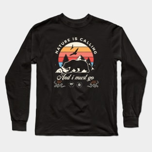 Nature Is Calling And I Must Go Long Sleeve T-Shirt